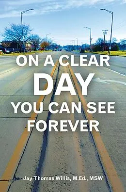 E-Book (epub) On a Clear Day You Can See Forever von Jay Thomas Willis M. Ed. MSW