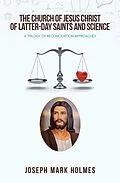 E-Book (epub) THE CHURCH OF JESUS CHRIST OF LATTER-DAY SAINTS AND SCIENCE von Joseph Mark Holmes