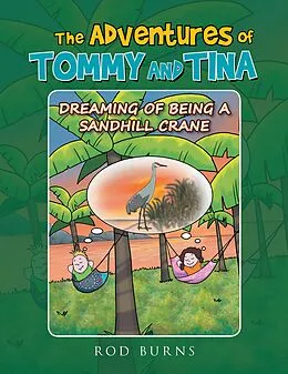 E-Book (epub) THE ADVENTURES OF TOMMY AND TINA DREAMING OF BEING A SANDHILL CRANE von Rod Burns