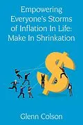 E-Book (epub) Empowering Everyone's Storms Of Inflation In Life: Make In Shrinkation (B/W Edition) von Glenn Colson