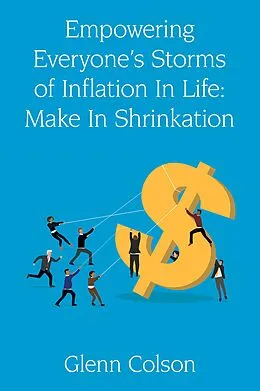 E-Book (epub) Empowering Everyone's Storms Of Inflation In Life: Make In Shrinkation (B/W Edition) von Glenn Colson