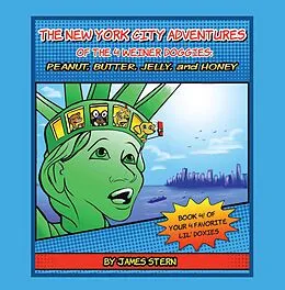 E-Book (epub) The New York City Adventures of the 4 Weiner Doggies: Peanut, Butter, Jelly, and Honey von James Stern