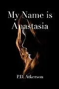 E-Book (epub) My Name is Anastasia (The Grimly Family) von P. D. Atkerson