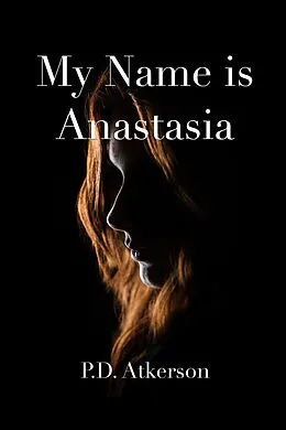 E-Book (epub) My Name is Anastasia (The Grimly Family) von P. D. Atkerson