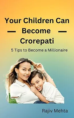 E-Book (epub) Your Children Can Become Crorepati von Rajiv Mehta