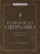 Kartonierter Einband El Dios de Lo Ordinario: Estudio Bíblico von Alistair Begg