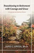 E-Book (epub) Transitioning to Retirement with Courage and Grace von Jane C. Owen Ph. D.