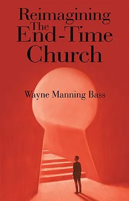 E-Book (epub) Reimagining The End-Time Church von Wayne Manning Bass