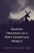 E-Book (epub) Making Disciples in a Post-Christian World von John M. Haselton Thd