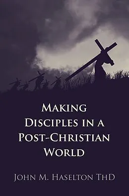 E-Book (epub) Making Disciples in a Post-Christian World von John M. Haselton Thd