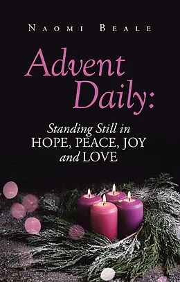 ePUB Advent Daily: Standing Still in Hope, Peace, Joy and Love von Naomi Beale