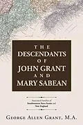 E-Book (epub) The Descendants of John Grant and Mary Sabean von George Allen Grant M. A.