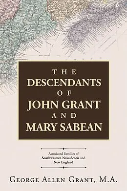 E-Book (epub) The Descendants of John Grant and Mary Sabean von George Allen Grant M. A.