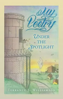 E-Book (epub) My Poetry: UNDER THE SPOTLIGHT von Terrance J. Williamson