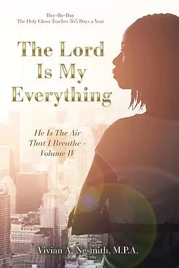 E-Book (epub) The Lord Is My Everything von Vivian A. Nesmith M. P. A.