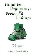 E-Book (epub) Humbled Beginnings to Perfected Endings von Vivian A. Nesmith M. P. A.