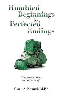E-Book (epub) Humbled Beginnings to Perfected Endings von Vivian A. Nesmith M. P. A.