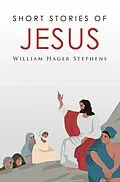 E-Book (epub) Short Stories of Jesus von William Hager Stephens