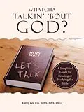 E-Book (epub) Whatcha Talkin' 'Bout God? von Kathy Lee Rix MBA BBA Ph. D