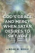 E-Book (epub) God's Grace and Mercy When Satan Desires to Sift You von Rose M. Redix