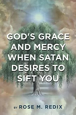 E-Book (epub) God's Grace and Mercy When Satan Desires to Sift You von Rose M. Redix