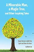 E-Book (epub) A Miserable Man, a Magic Tree, and Other Inspiring Tales von Sharon Lee