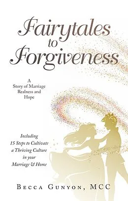 E-Book (epub) Fairytales to Forgiveness von Becca Gunyon MCC