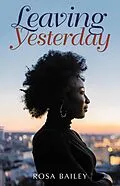E-Book (epub) Leaving Yesterday von Rosa Bailey