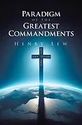 E-Book (epub) Paradigm of the Greatest Commandments von Henry Lew