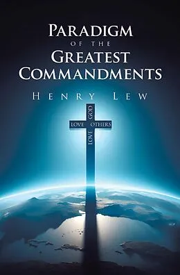 E-Book (epub) Paradigm of the Greatest Commandments von Henry Lew