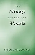 E-Book (epub) The Message Behind the Miracle von Karen Marie Watney