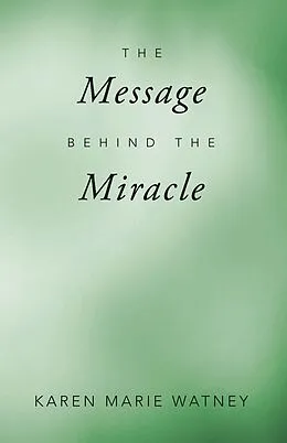 E-Book (epub) The Message Behind the Miracle von Karen Marie Watney