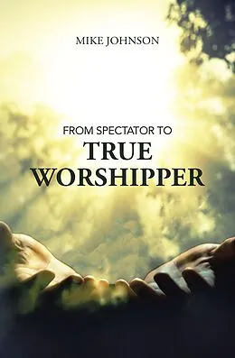 E-Book (epub) From Spectator to True Worshipper von Mike Johnson