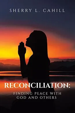 E-Book (epub) Reconciliation: Finding Peace with God and Others von Sherry L. Cahill
