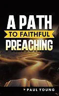 E-Book (epub) A Path to Faithful Preaching von Paul Young