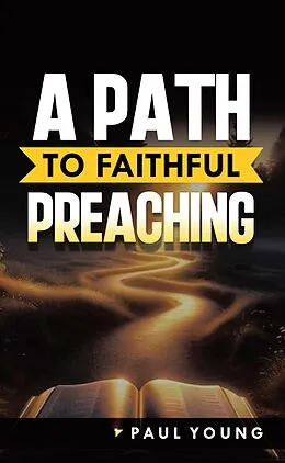 E-Book (epub) A Path to Faithful Preaching von Paul Young