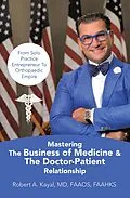 E-Book (epub) Mastering The Business of Medicine & The Doctor-Patient Relationship von Robert A. Kayal MD FAAOS FAAHKS