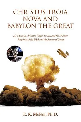 E-Book (epub) Christus Troia Nova and Babylon the Great von E. K. McFall Ph. D.