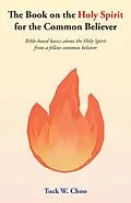 E-Book (epub) The Book on the Holy Spirit for the Common Believer von Tuck W. Choo