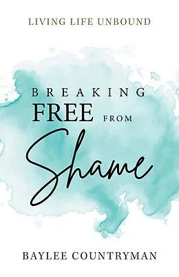 E-Book (epub) Breaking Free from Shame von Baylee Countryman