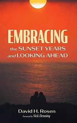 E-Book (epub) Embracing the Sunset Years and Looking Ahead von David H. Rosen