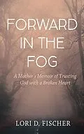 E-Book (epub) Forward in the Fog von Lori D. Fischer
