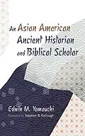 E-Book (epub) An Asian American Ancient Historian and Biblical Scholar von Edwin M. Yamauchi
