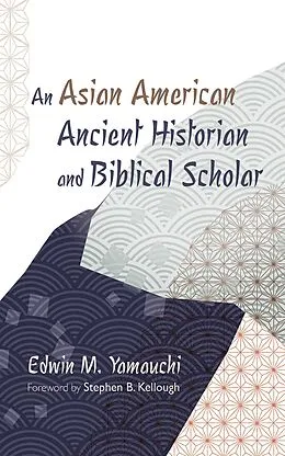E-Book (epub) An Asian American Ancient Historian and Biblical Scholar von Edwin M. Yamauchi