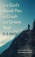 E-Book (epub) Is It God's Good Plan to Crush and Grieve You? von D. E. Fast