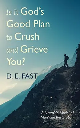 E-Book (epub) Is It God's Good Plan to Crush and Grieve You? von D. E. Fast
