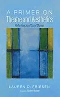 E-Book (epub) A Primer on Theatre and Aesthetics von Lauren D. Friesen