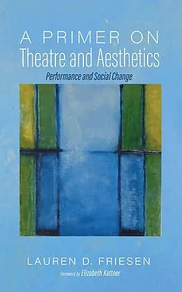 E-Book (epub) A Primer on Theatre and Aesthetics von Lauren D. Friesen