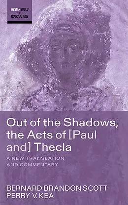 E-Book (epub) Out of the Shadows, the Acts of Paul and Thecla von Bernard Brandon Scott, Perry V. Kea