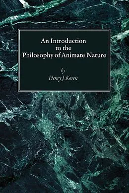 PDF An Introduction to the Philosophy of Animate Nature von Henry J. Cssp Koren